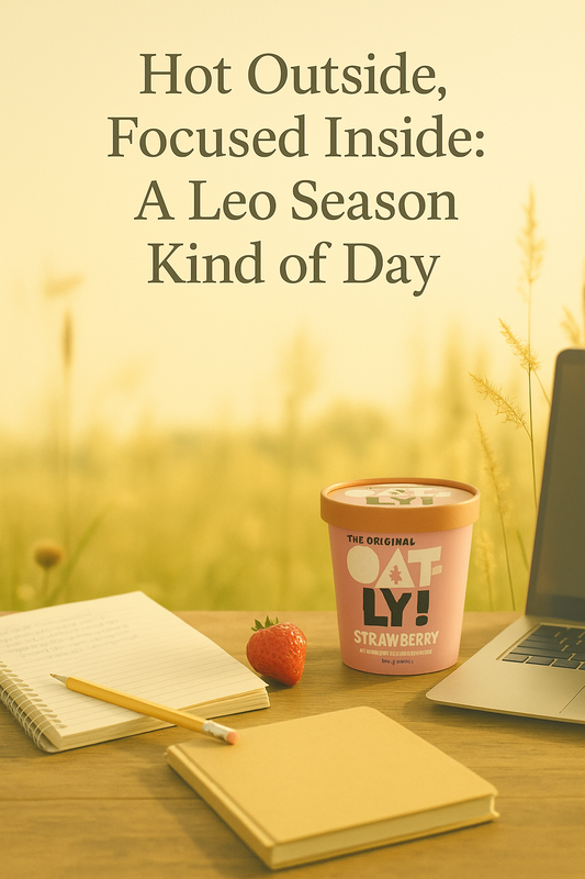 Hot Outside, Focused Inside: A Leo Season Kind of Day