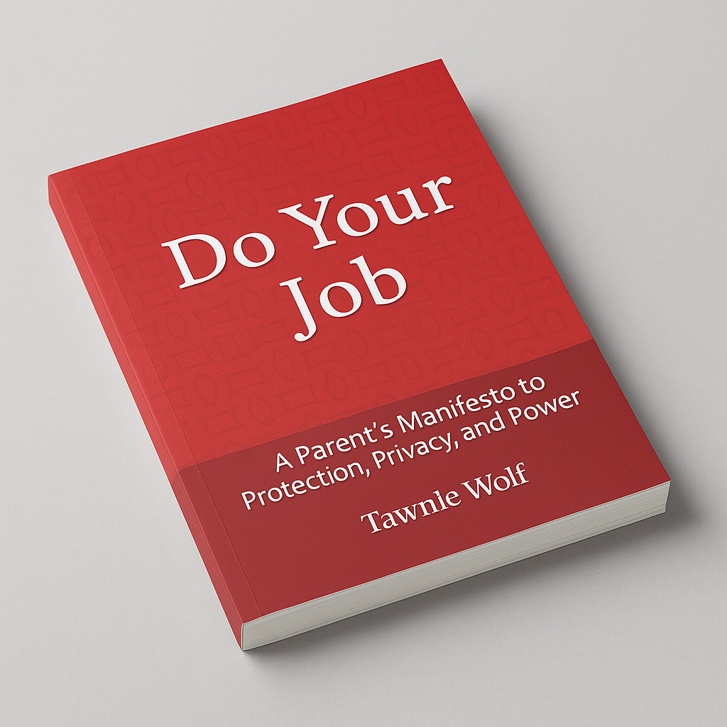 Do Your Job: A Parent’s Manifesto for Protection, Privacy, and Power (Paperback-Workbook Edition)
By Tawnie Wolf