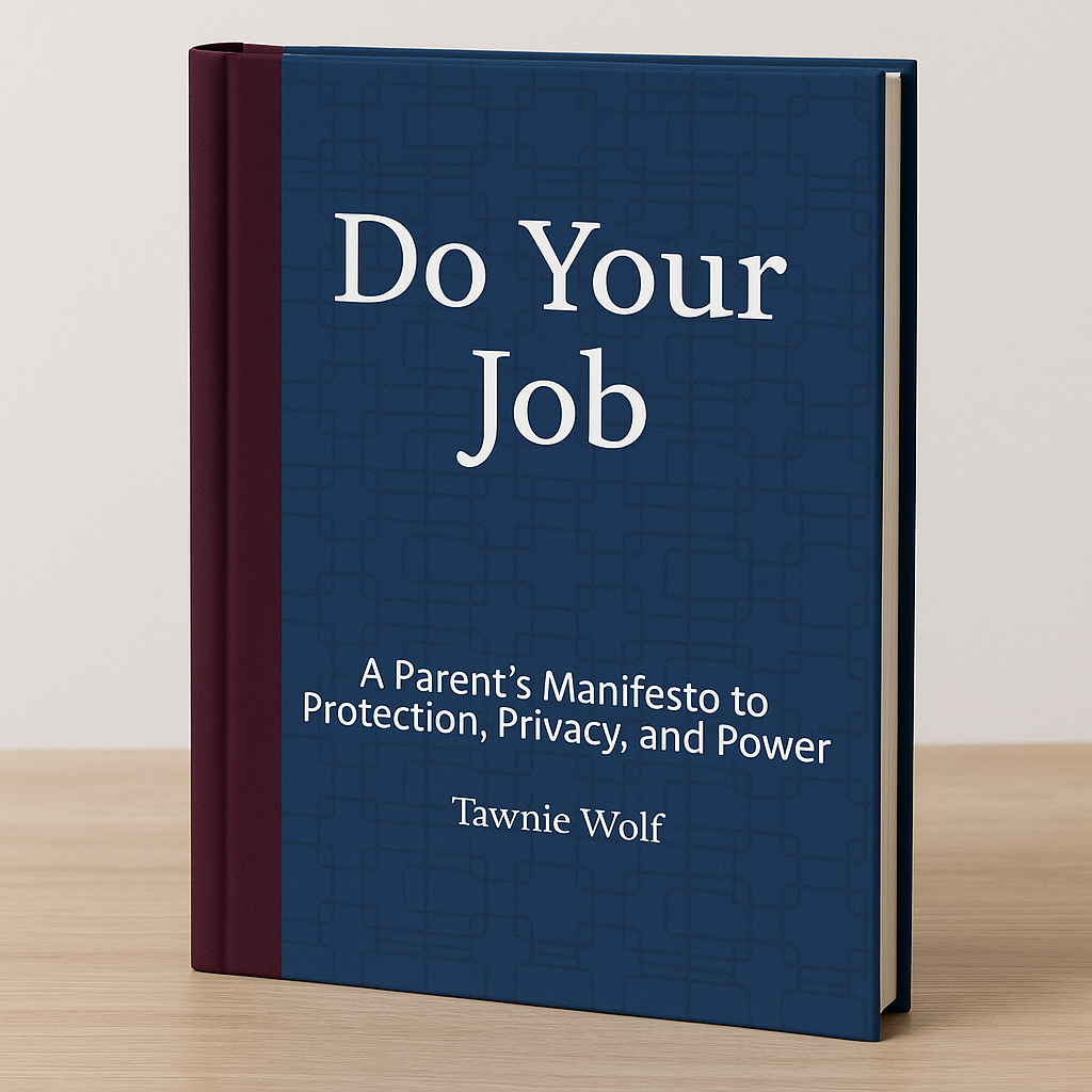 Do Your Job: A Parent’s Manifesto for Protection, Privacy, and Power (Hardcover -Workbook Edition)
By Tawnie Wolf