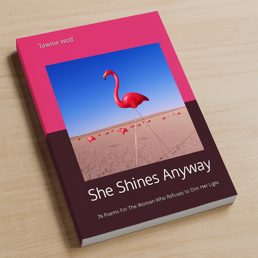 She Shines Anyway By,       Tawnie Wolf